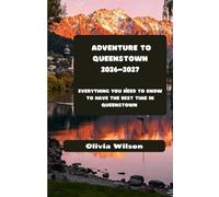 Adventure to Queenstown 2026-2027: Everything You Need to Know to Have the Best Time in Queenstown (ULTIMATE TOURIST GUIDEBOOK)