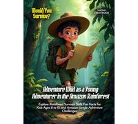 Adventure Wild as a Young Adventurer in the Amazon Rainforest: Explore Rainforest Survival Skills Fun Facts for Kids Ages 8 to 12 and Amazon Jungle Adventure Challenges (Book For Curious Kids)