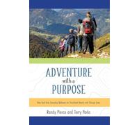 Adventure with a Purpose: How God Uses Everyday Believers to Transform Hearts and Change Lives