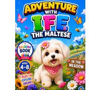 Adventure with Ife the Maltese : Ife in the Meadow : A Coloring Book for Kids Ages 4-8: Ife in the Meadow