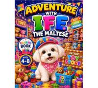 Adventure with Ife the Maltese : Ife in the Toy Store : A Coloring Book for Kids Ages 4-8: Ife in the Toy Store