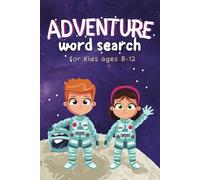 Adventure Word Search for Kids Ages 8-12: Explore Fun Puzzles Full of Travel, Treasure Hunts & Outdoor Excitement!