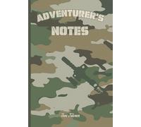 ADVENTURER'S NOTES FOR MEMORISING YOUR EVERY ADVENTURE AND LEARN FROM THOSE EXPERIENCES: For Adults, Seniors and Teens
