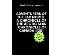 Adventurers of the Far North: A Chronicle of the Arctic Seas (Chronicles of Canada #20)