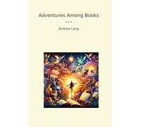 Adventures Among Books (Classic Books)