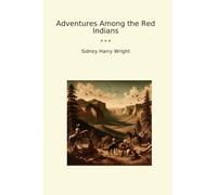 Adventures Among the Red Indians (Classic Books)