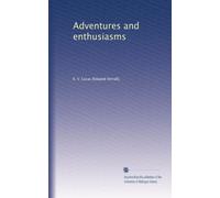Adventures and enthusiasms
