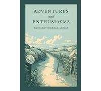 Adventures and Enthusiasms: A Classic Collection of Gentle Humor, Travel Reflections, and Everyday Observation