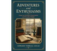 Adventures and Enthusiasms: Essays on Curiosity, Conversation, and Everyday Delight