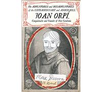 Adventures and Misadventures of the Extraordinary and Admira ble Joan Orpi, Conquistador and Founder of New Catalonia,The: A Novel