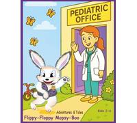 Adventures and Tales of Flippy-Floppy Mopsy-Boo: Fiction Picture Book About a Therapy Bunny's Visit to the Pediatrician's Office