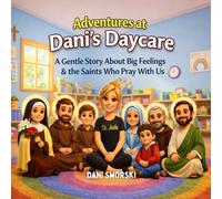 Adventures at Dani's Daycare: A Gentle Story About Big Feelings and the Saints Who Pray With Us