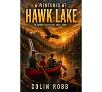 Adventures at Hawk Lake: A Humorous and Suspenseful Fishing Adventure in the Canadian Wilderness (The Adventures Series)
