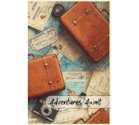 Adventures Await: A Travel Journal For Your Next Journey