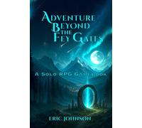 Adventures Beyond the Fey Gates: A Solo RPG Gamebook