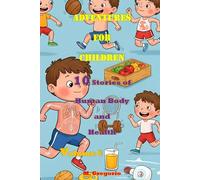Adventures for Children: 10 Stories of Human Body and Health - Volume 5: Learn Science with a Smile: Fun Facts and Stories for Kids and Teens - The ... Young Minds (Storybooks for Little Explorers)