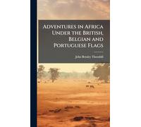 Adventures in Africa Under the British, Belgian and Portuguese Flags