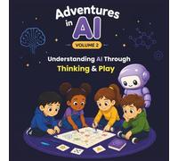Adventures in AI Volume 2: Understanding AI Through Thinking & Play