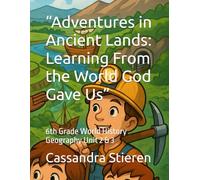 “Adventures in Ancient Lands: Learning From the World God Gave Us”: 6th Grade World History Geography Unit 2 & 3