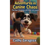 Adventures in Canine Chaos: The Piper Chronicles and Other Life Lessons