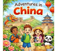 Adventures in China: A Fun-Filled Adventure for Ages 6-10
