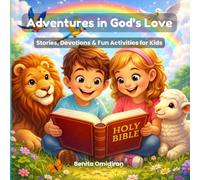 Adventures in God’s Love: Stories, Devotions & Fun Activities for Kids