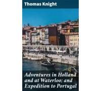 Adventures In Holland And At Waterloo; And Expedition To Portugal (ebo