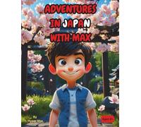 Adventures in Japan with Max: A Fun and Educational Storybook for Kids to Explore Japanese Culture, Landmarks, and Language!