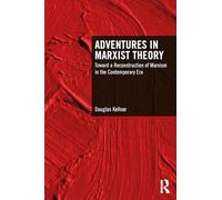 Adventures in Marxist Theory: Toward a Reconstruction of Marxism in the Contemporary Era