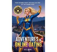 Adventures in Online Dating: True Stories from the Shallow End of the Dating Pool