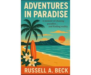 Adventures in Paradise: Chasing paradise and finding reality (How My Life Worked)