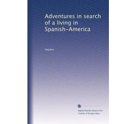 Adventures in search of a living in Spanish-America