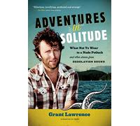 Adventures in Solitude: What Not to Wear to a Nudist Potluck & Other Stories from Desolation Sound [Idioma Inglés]