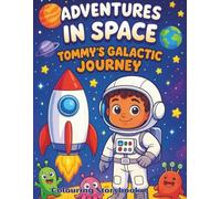 Adventures in Space: Tommy’s Galactic Journey: A Fun and Educational Colouring Storybook for Kids Ages 5-10
