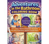Adventures in the Bathroom Coloring Book for Adults: 120+ Funny and Weird Moments You Only Experience Behind Closed Doors | A Hilarious Stress Relief ... for Adults Designed for Comfort and Joy)