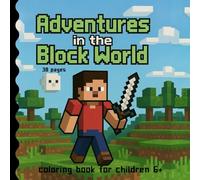 Adventures in the block world coloring book for children 6+ 38 pages: Creativity and concentration for children and teenagers during relaxing coloring. Simple shapes