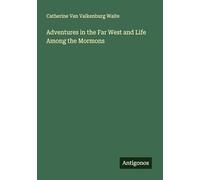 Adventures in the Far West and Life Among the Mormons
