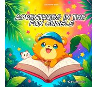 Adventures in the Fun Jungle: Wild Little Animals That Will Make You Laugh and Dream