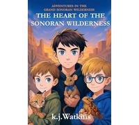 Adventures In The Grand Sonoran Wilderness: The Heart of the Sonoran