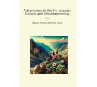 Adventures in the Himalayas: Nature and Mountaineering (Classic Books)
