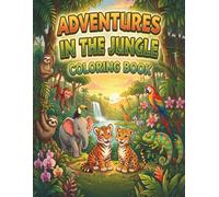Adventures in the Jungle Coloring Book for Kids: 50+ Wild Animal Illustrations including Lions, Tigers, Elephants, and Monkeys