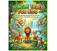 Adventures in the Jungle: Inspiring Animal Stories with Positive Values and Moral Lessons for Children