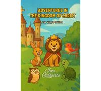 Adventures in the Kingdom of Christ: The King's Critters (Heaven’s Little Explorers: Adventures with Jesus in the Foreverland”)