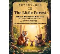 Adventures in the Little Forest: Short Bedtime Stories: 365 pages of Animal Stories about Friendship, Kindness and Emotions, for reading aloud to children aged 3 to 8