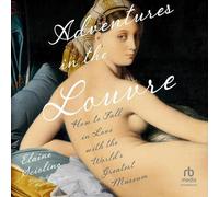 Adventures in the Louvre: How to Fall in Love With the World's Greatest Museum