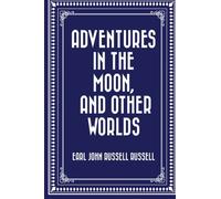 Adventures in the Moon, and Other Worlds