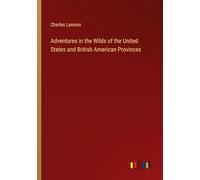 Adventures in the Wilds of the United States and British American Provinces
