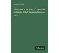 Adventures in the Wilds of the United States and British American Provinces: Vol. II