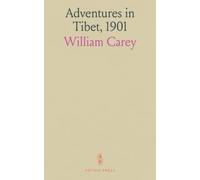 Adventures in Tibet, 1901: Including the Diary of Miss. Annie R. Taylor's Remarkable Journey From Tau-Chau to Ta-Chien-Lu Through the Heart of the Forbidden Land