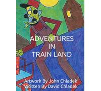 ADVENTURES IN TRAIN LAND: A BOOK FOR CHILDREN OF ALL AGES - The Big Book Full of Little Stories